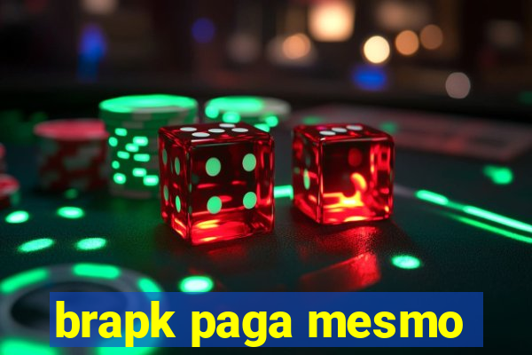 brapk paga mesmo